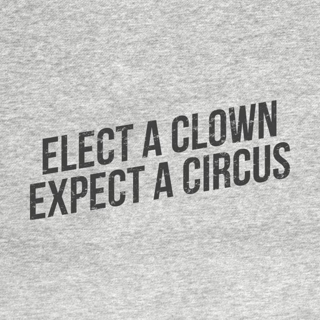 Elect a clown Expect a circus by hoopoe